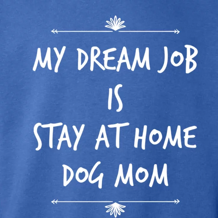 Stay At Home Dog Mom Dog Lover Dream Job Funny Dogs Mommy Gift Toddler Hoodie