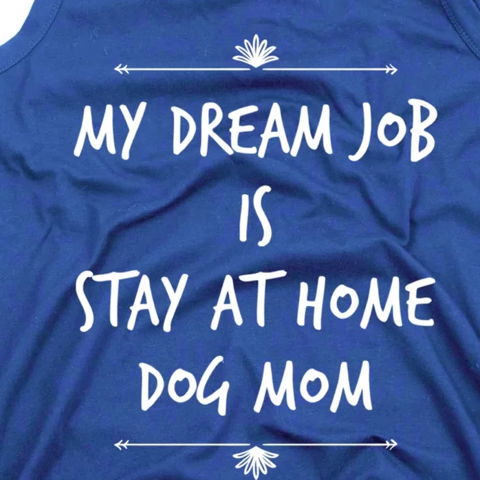 Stay At Home Dog Mom Dog Lover Dream Job Funny Dogs Mommy Gift Tank Top