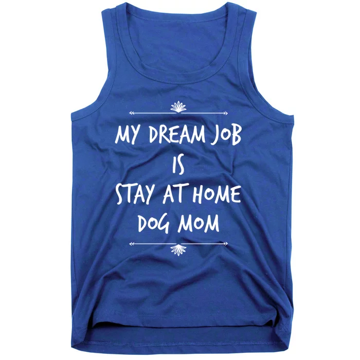 Stay At Home Dog Mom Dog Lover Dream Job Funny Dogs Mommy Gift Tank Top