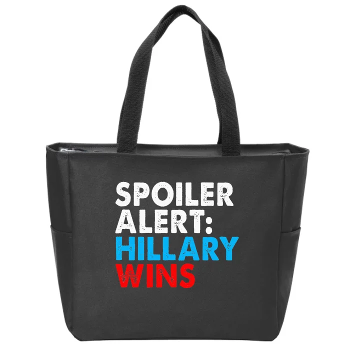 Spoiler Alert Hillary Wins Zip Tote Bag