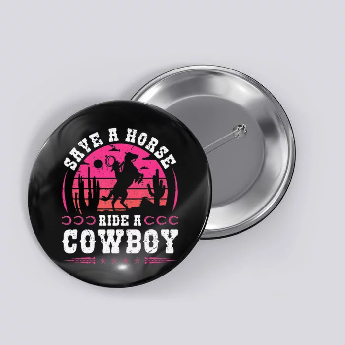 Save A Horse Ride A Cowboy Rodeo Western Country Button