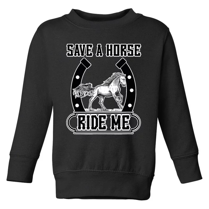 Save A Horse Ride Me Funny Cowboy Toddler Sweatshirt