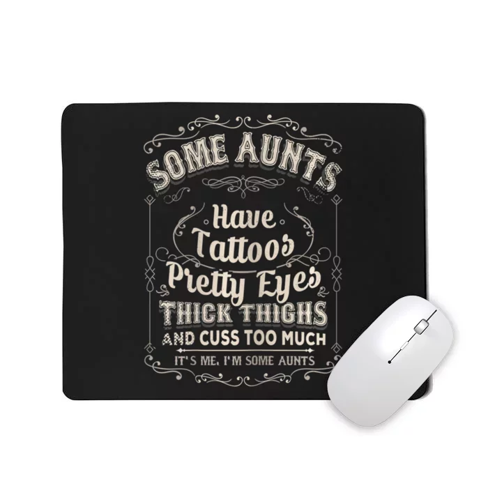 Some Aunts Have Tattoos Pretty Eyes Thick Thigh Mousepad