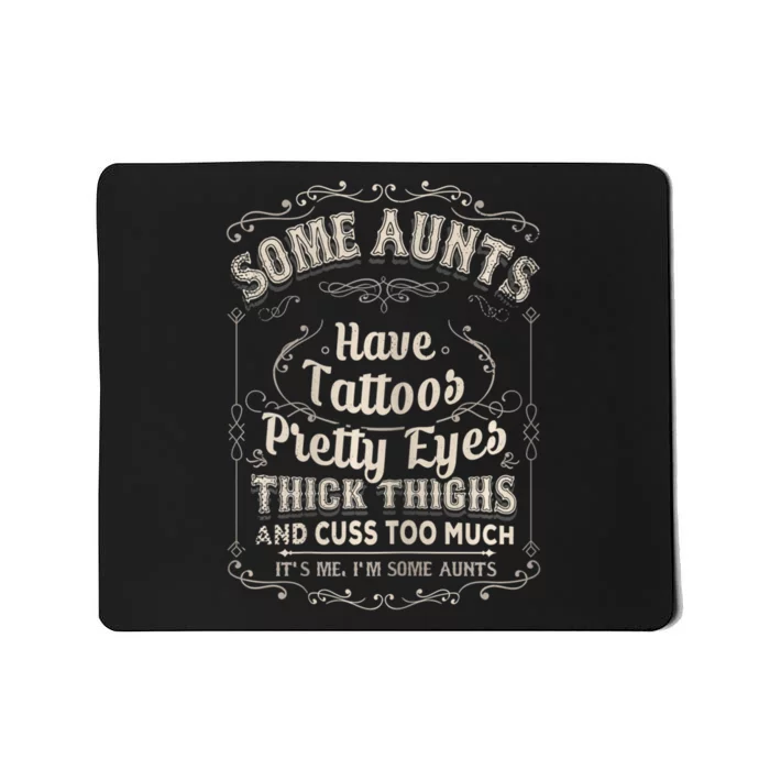 Some Aunts Have Tattoos Pretty Eyes Thick Thigh Mousepad