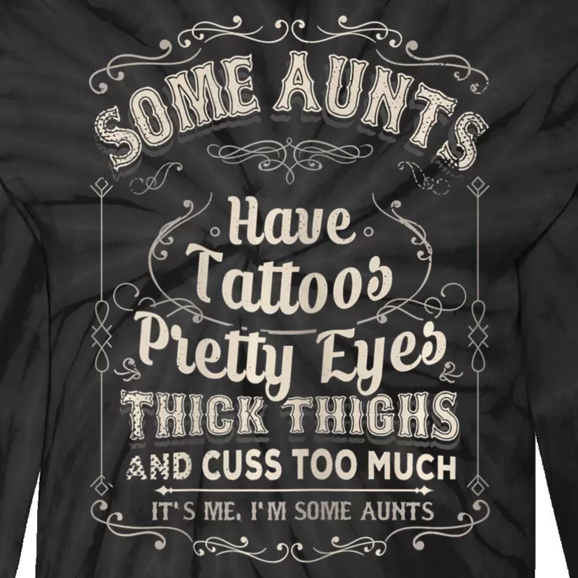 Some Aunts Have Tattoos Pretty Eyes Thick Thigh Tie-Dye Long Sleeve Shirt