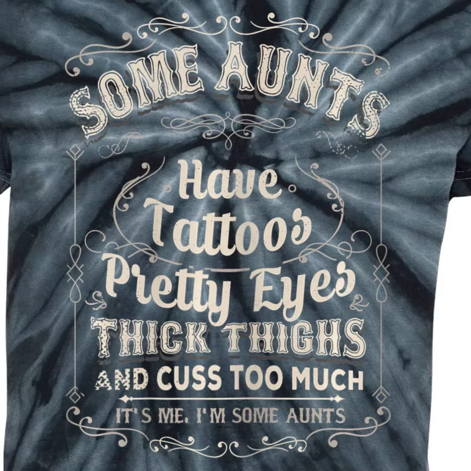 Some Aunts Have Tattoos Pretty Eyes Thick Thigh Kids Tie-Dye T-Shirt