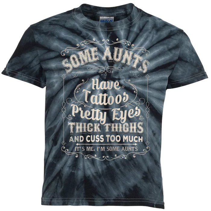 Some Aunts Have Tattoos Pretty Eyes Thick Thigh Kids Tie-Dye T-Shirt