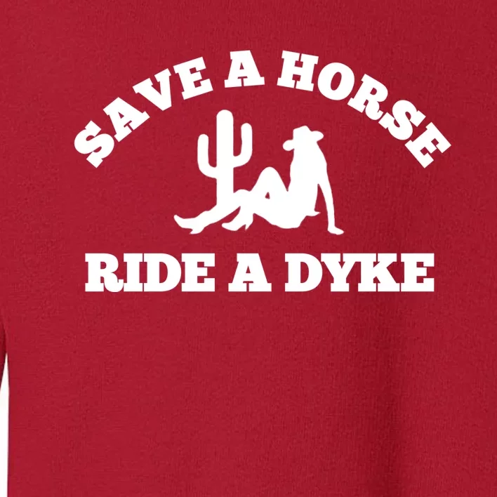 Save A Horse Ride A Dyke Toddler Sweatshirt