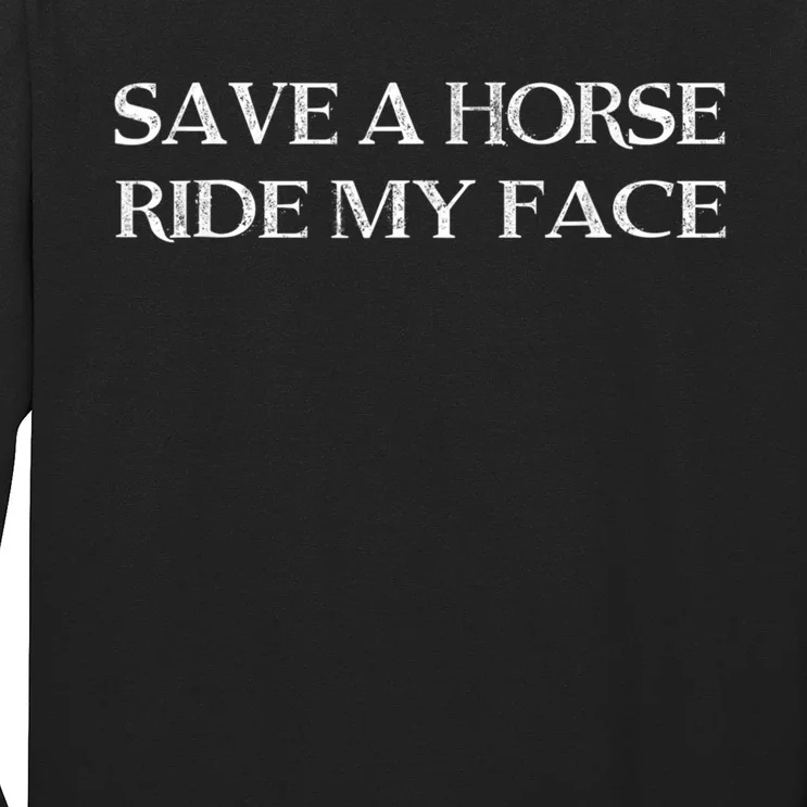 Save A Horse Ride My Face Funny Adult Humor Long Sleeve Shirt