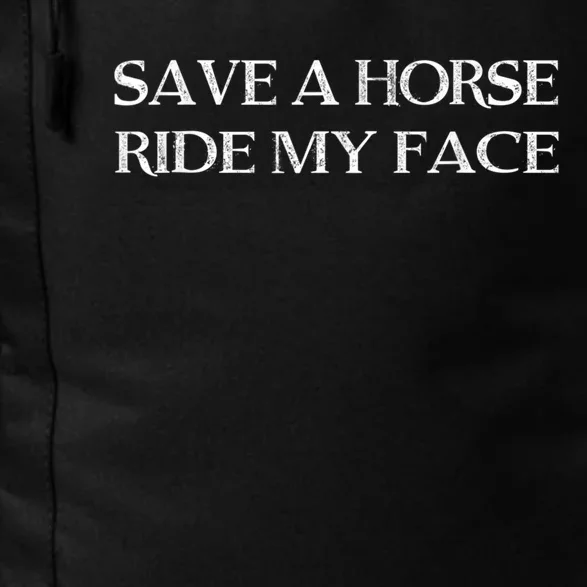 Save A Horse Ride My Face Funny Adult Humor Daily Commute Backpack