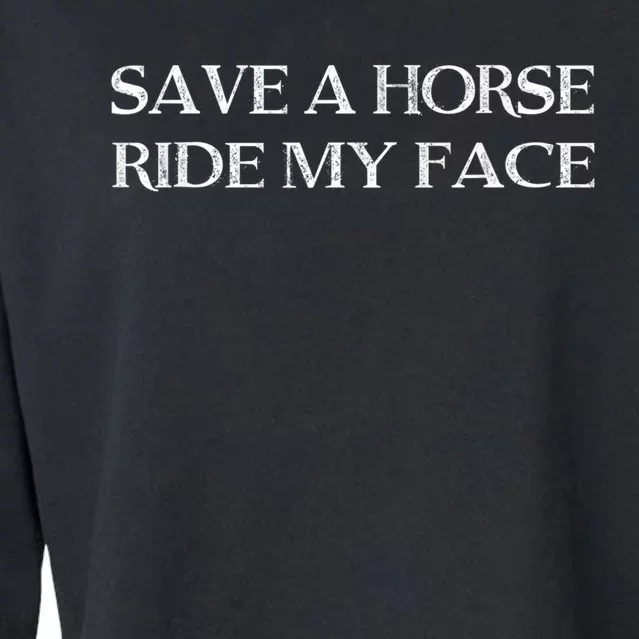 Save A Horse Ride My Face Funny Adult Humor Cropped Pullover Crew