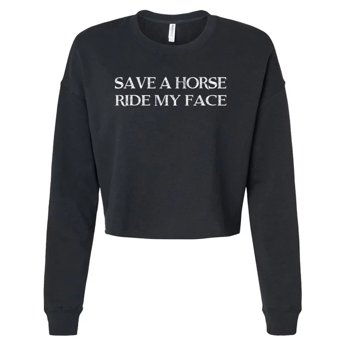 Save A Horse Ride My Face Funny Adult Humor Cropped Pullover Crew