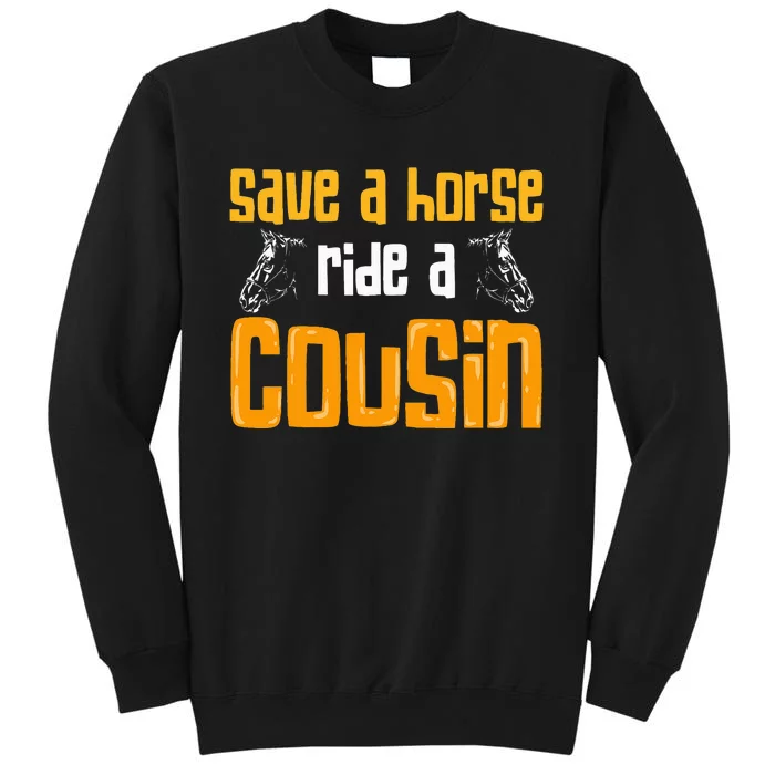 Save A Horse Ride A Cousin Relatives Cousin Tall Sweatshirt