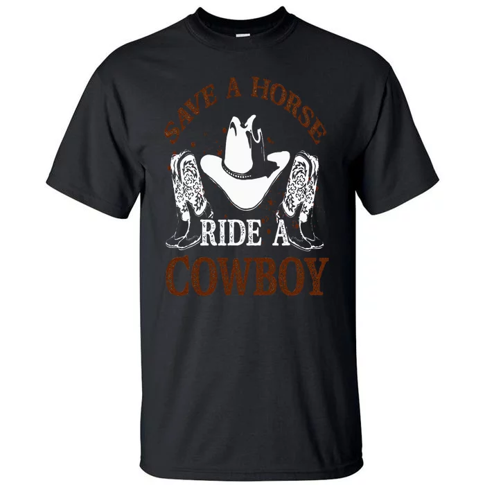 Save A Horse Ride A Cowboy for Cowgirls Horsericder Tall T-Shirt