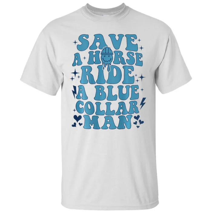 Save A Horse Ride A Blue Collar Man Tall T-Shirt