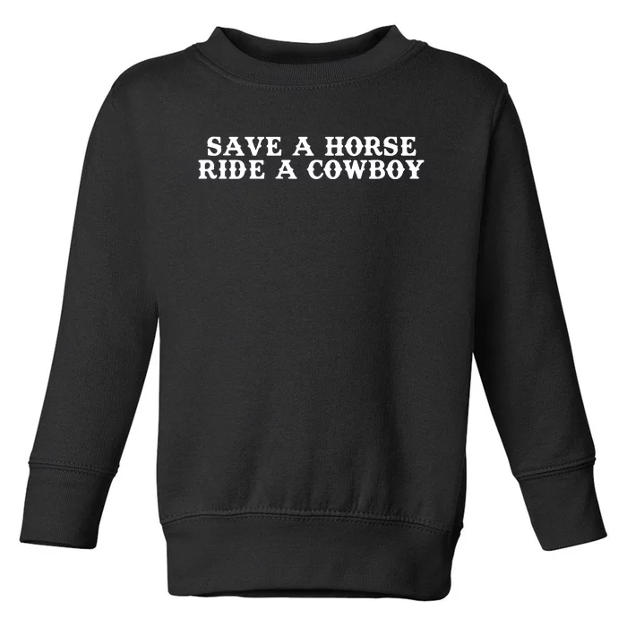 Save A Horse Ride A Cowboy Toddler Sweatshirt