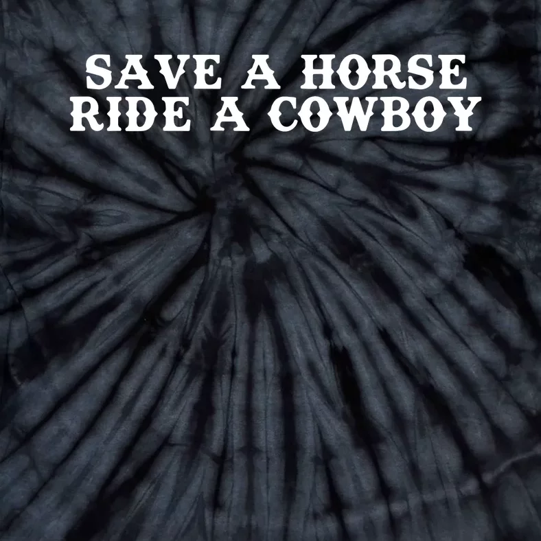 Save A Horse Ride A Cowboy Tie-Dye T-Shirt