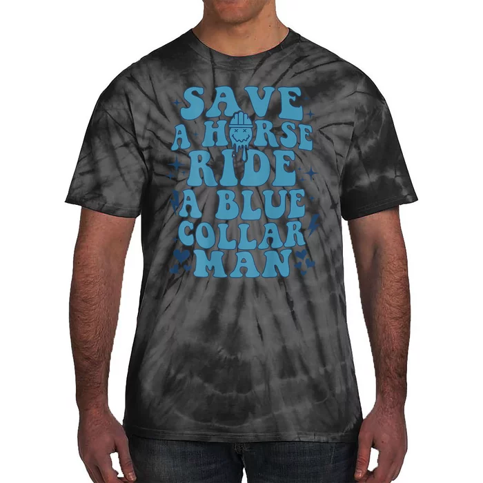 Save A Horse Ride A Blue Collar Man Tie-Dye T-Shirt