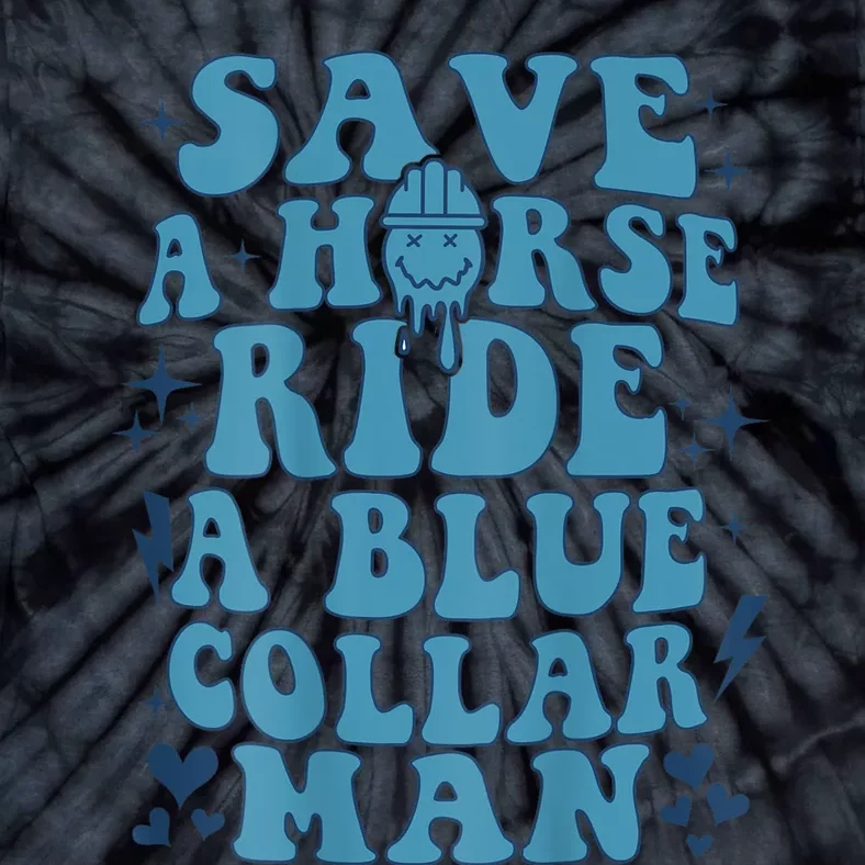 Save A Horse Ride A Blue Collar Man Tie-Dye T-Shirt