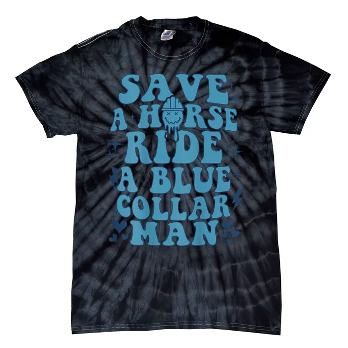 Save A Horse Ride A Blue Collar Man Tie-Dye T-Shirt