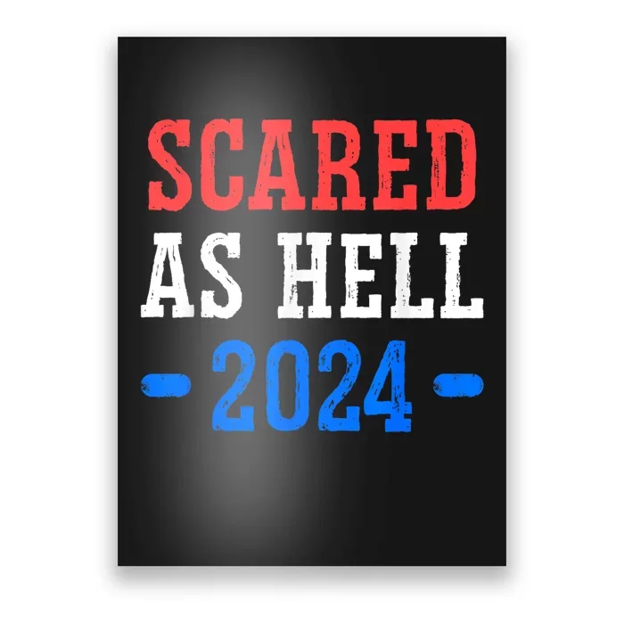 Scared As Hell Presidential Election 2024 Kamala Harris Poster