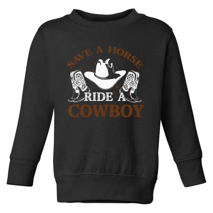 Save A Horse Ride A Cowboy For Cowgirls Horsericder Toddler Sweatshirt