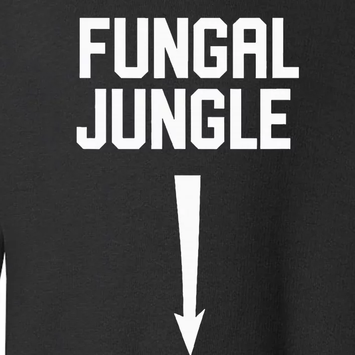 Sexual Adult Humor Fungal Jungle Offensive Gag Gift Toddler Sweatshirt