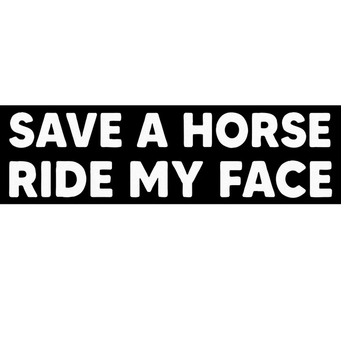 Save A Horse Ride My Face Funny Horse Riders & Lovers Gift Bumper Sticker