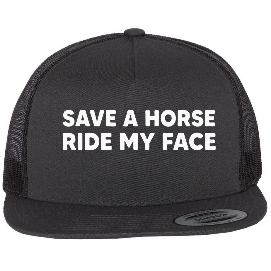 Save A Horse Ride My Face Funny Horse Riders & Lovers Gift Flat Bill  Trucker Hat