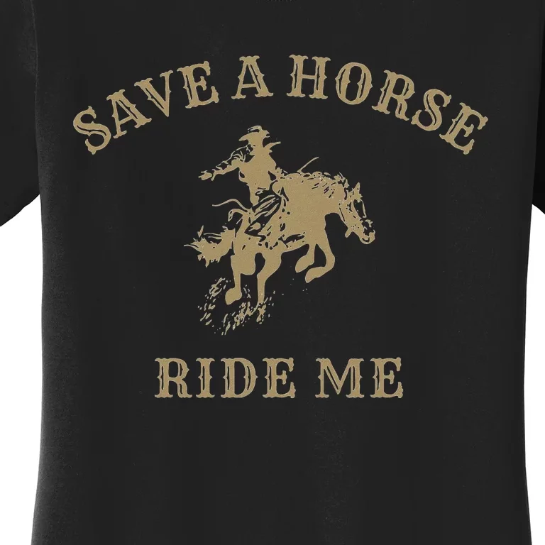 Save A Horse Ride Me Funny Cowboy Western Inappropriate Women's T-Shirt