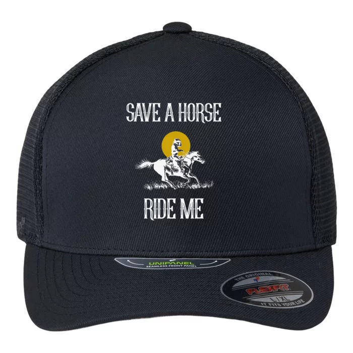 Save A Horse Ride Me Funny Save A Horse Ride Me Flexfit Unipanel Trucker Cap