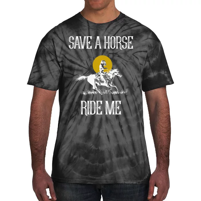 Save A Horse Ride Me Funny Save A Horse Ride Me Tie-Dye T-Shirt