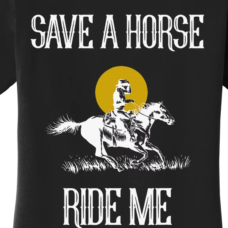 Save A Horse Ride Me Funny Save A Horse Ride Me Women's T-Shirt