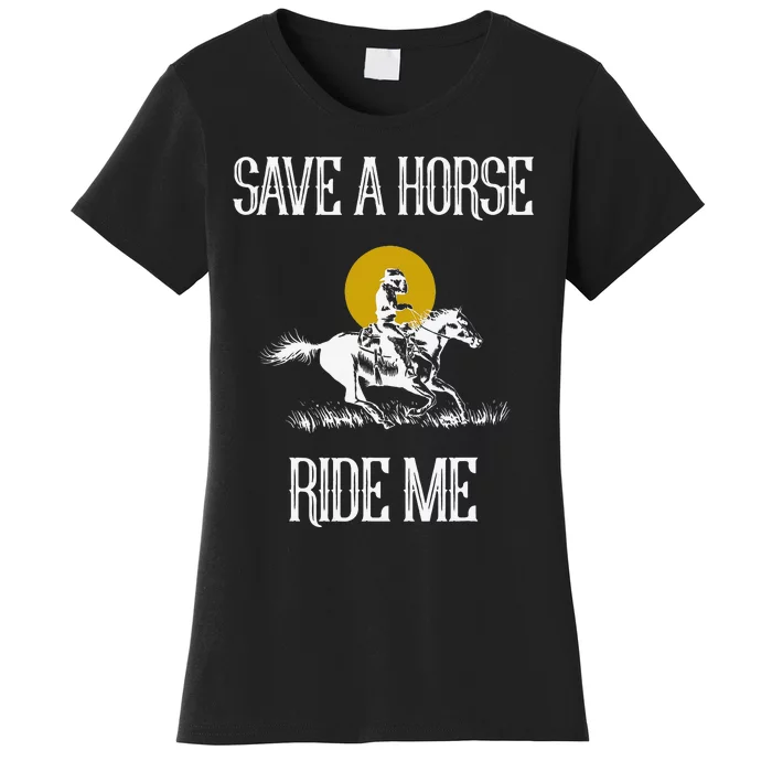 Save A Horse Ride Me Funny Save A Horse Ride Me Women's T-Shirt