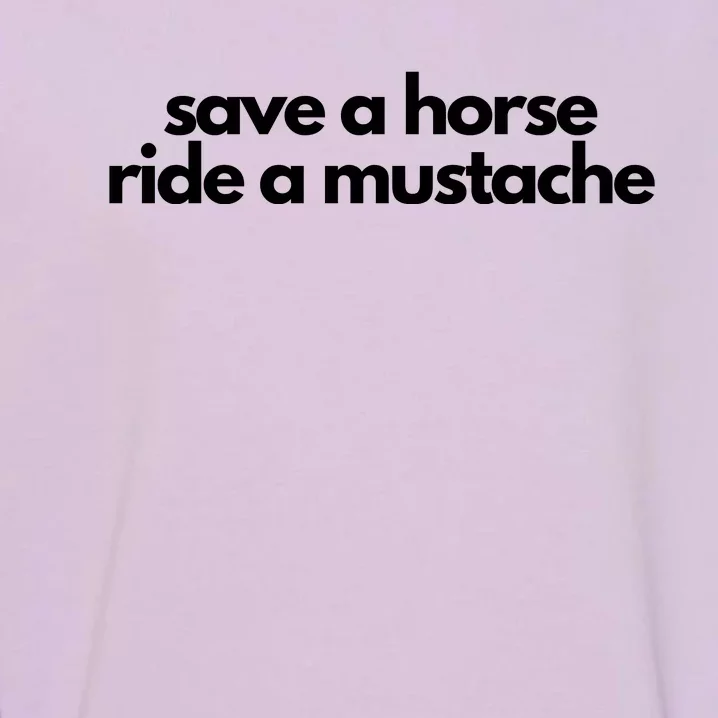 Save A Horse Ride A Mustache Garment-Dyed Sweatshirt