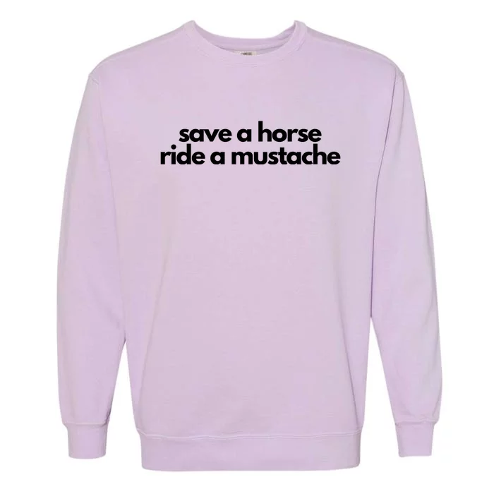 Save A Horse Ride A Mustache Garment-Dyed Sweatshirt