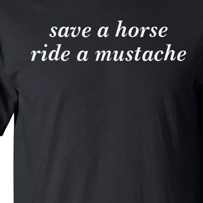 Save A Horse Ride A Mustache Cowboy Cowgirl Rodeo Lover Gift Tall T-Shirt