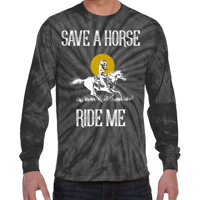 Save A Horse Ride Me Funny Save A Horse Ride Me Tie-Dye Long Sleeve Shirt