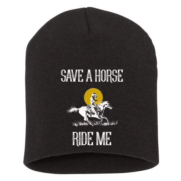 Save A Horse Ride Me Funny Save A Horse Ride Me Short Acrylic Beanie