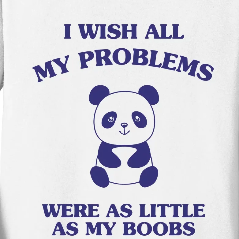 Suower Alley I Wish All My Problems Were As Little As My Boobs Panda Kids Long Sleeve Shirt