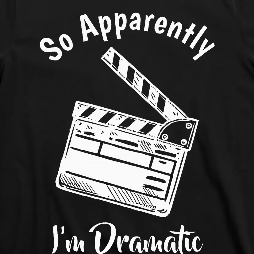 SO APPARENTLY I'M DRAMATIC Funny Actor Actress Acting Gift T-Shirt