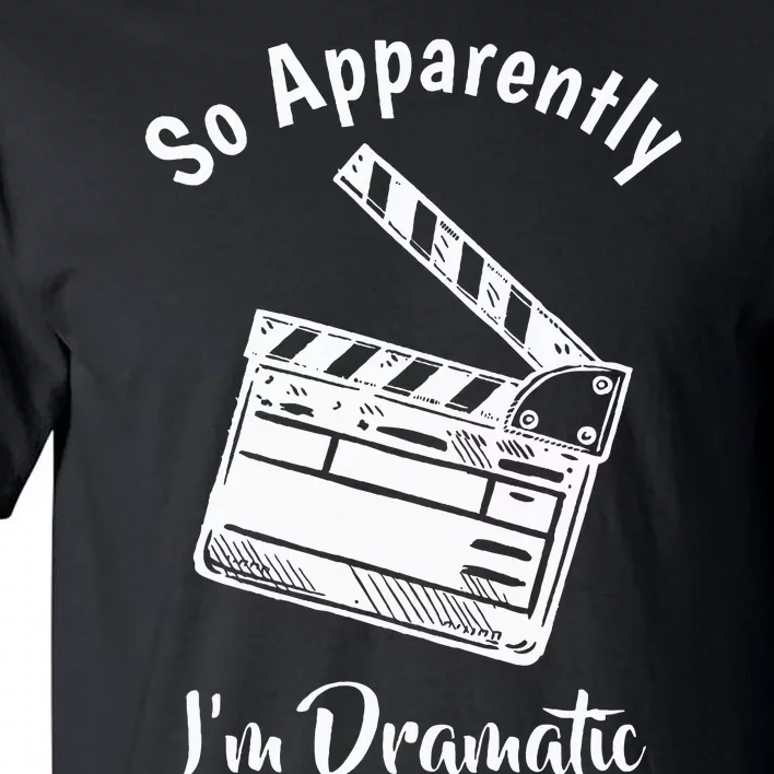 SO APPARENTLY I'M DRAMATIC Funny Actor Actress Acting Gift Tall T-Shirt