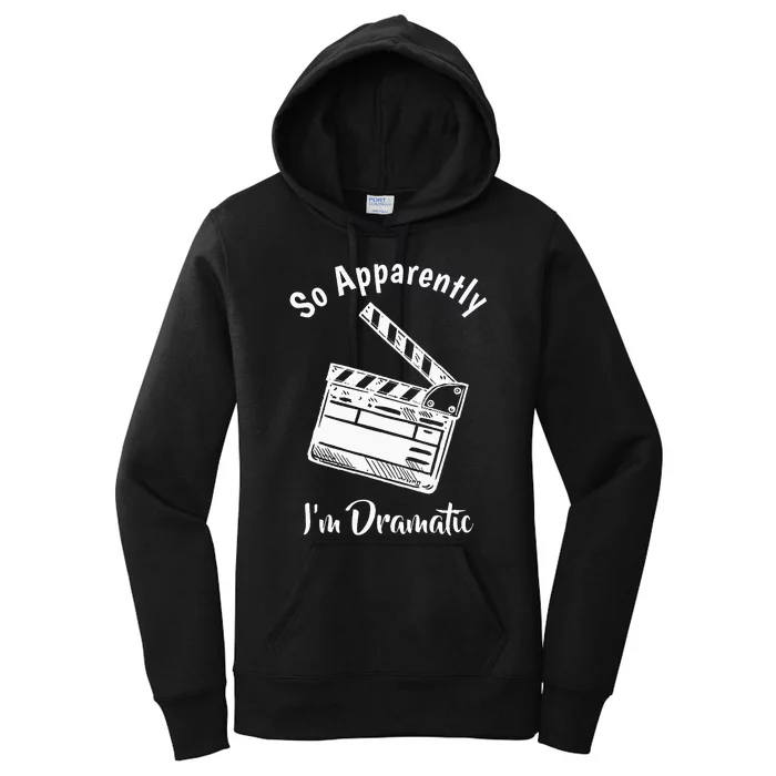 SO APPARENTLY I'M DRAMATIC Funny Actor Actress Acting Gift Women's Pullover Hoodie