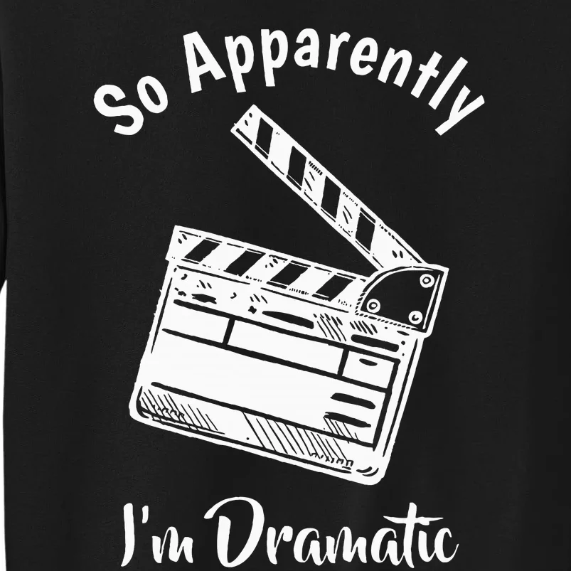 SO APPARENTLY I'M DRAMATIC Funny Actor Actress Acting Gift Tall Sweatshirt