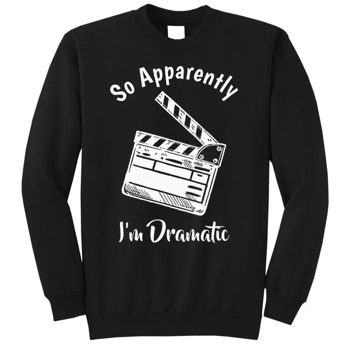 SO APPARENTLY I'M DRAMATIC Funny Actor Actress Acting Gift Tall Sweatshirt