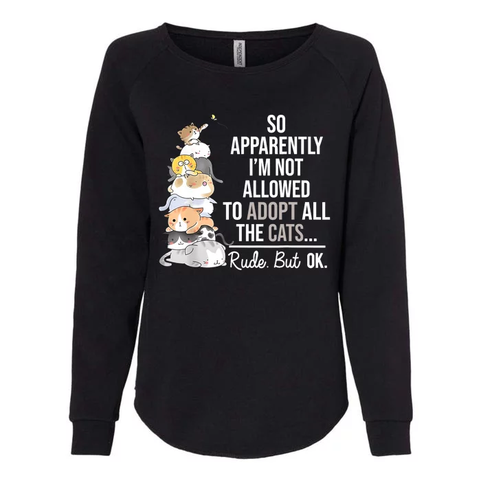 So Apparently Im Not Allowed To Adopt All The Cats Funny Womens California Wash Sweatshirt