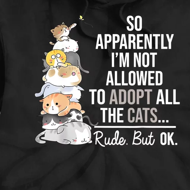 So Apparently Im Not Allowed To Adopt All The Cats Funny Tie Dye Hoodie