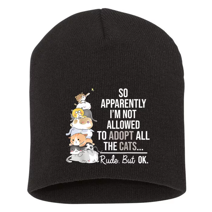 So Apparently Im Not Allowed To Adopt All The Cats Funny Short Acrylic Beanie