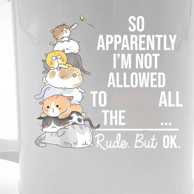 So Apparently Im Not Allowed To Adopt All The Cats Funny Front & Back Beer Stein