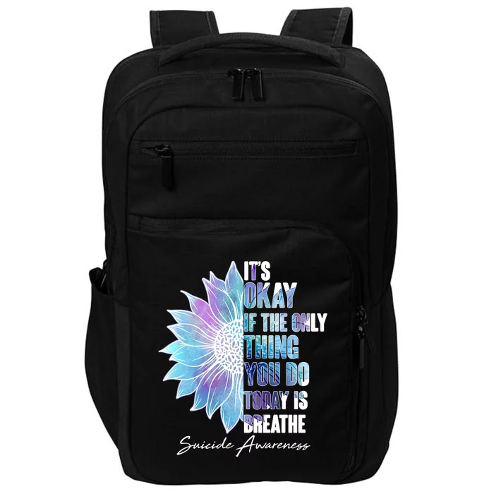 Suicide Awareness Its Okay If The Only Thing You Do Today Is Breathe Impact Tech Backpack